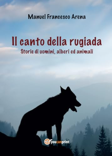 Il canto della rugiada - Storie di uomini, alberi ed animali