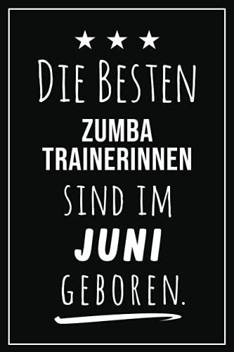 Die besten Zumba Trainerinnen sind im Juni geboren: Notizbuch A5 I Dotted I 160 Seiten I Tolles Geschenk für Kollegen, Familie & Freunde
