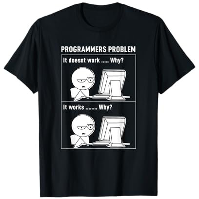Programmers Problem It Doesnt Work Why? It Works Why? T-Shirt