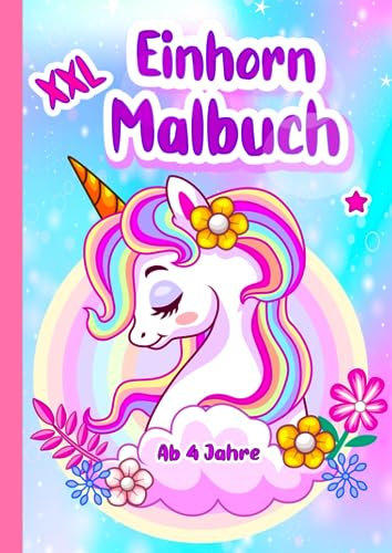 Einhornmalbuch Mädchen ab 4: Zauberhafte Einhorn Motive zum Ausmalen für Kinder ab 4 Jahren, XXL extra groß und viel