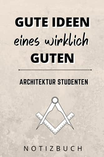 GUTE IDEEN EINES WIRKLICH GUTEN ARCHITEKTUR STUDENTEN NOTIZBUCH: A5 Notizbuch punktiert | Architektur | Studienplaner| Architektur Studium | Studenten Gadgets