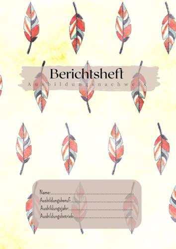 Berichtsheft: Ausbildungsnachweis A4 | Heft für Ausbildung und Berufsschule| Ausbildungsheft| Rote Feder |Wochenbericht| optimal für 1 Lehrjahr