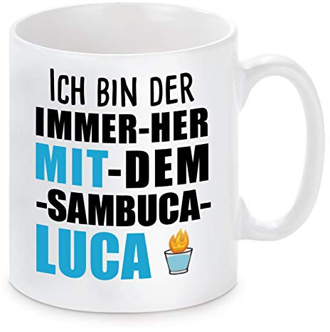 Herzbotschaft Tasse mit Motiv - ICH Bin DER Immer HER MIT DEM Sambuca Luca