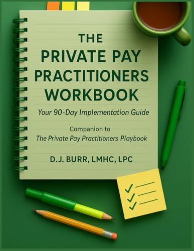 The Private Pay Practitioners Workbook: Your 90-Day Implementation Guide to Building a Thriving Private Practice: Companion to The Private Pay Practitioners Playbook