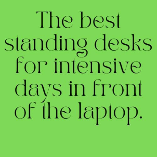 The best standing desks for intensive days in front of the laptop.