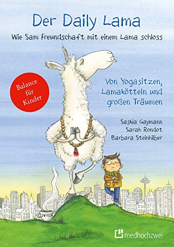 Der Daily Lama: Wie Sam Freundschaft mit einem Lama schloss - Von Yogasitzen, Lamakötteln und großen Träumen