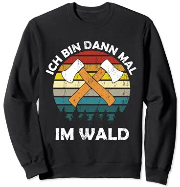 Ich bin dann mal im Wald Sweatshirt