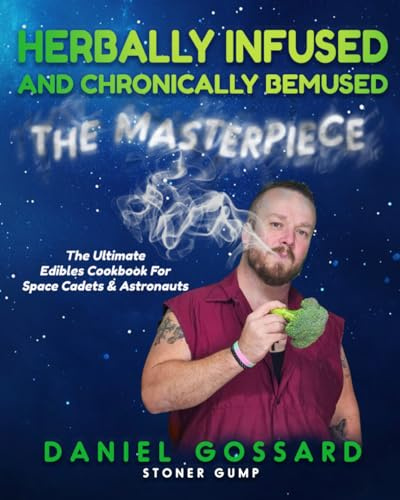Herbally Infused and Chronically Bemused: The Masterpiece: A Cannabis Cookbook with Cannabis-Infused Recipes, Edibles, and Infusions (StonerGump, Band 1)