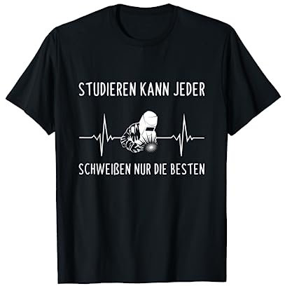 Schweißer Studieren Kann Jeder Schweißen Spruch T-Shirt