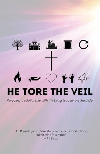 He Tore the Veil: Revealing a Relationship with the Living God across the Bible