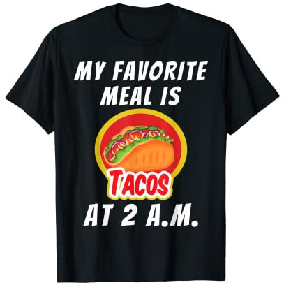 Mein Lieblingsessen ist Tacos um 2 Uhr morgens lustiger Taco-Liebhaber T-Shirt