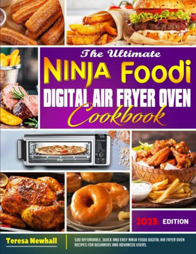 The Ultimate Ninja Foodi Digital Air Fryer Oven Cookbook: 500 Affordable, Quick and Easy Ninja Foodi Digital Air Fryer Oven Recipes for Beginners and Advanced Users.