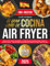 El Gran Libro de Cocina Air Fryer: 400+ recetas saludables y crujientes para freidora de aire, listas en solo 15 minutos – Platos fáciles y sabrosos para toda la familia, todos los días