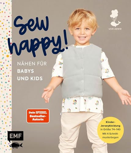 Sew happy! – Nähen für Babys und Kids mit @von.anne: Das Jersey-Nähbuch für Kleidung in den Größen 74–140 – Mit 4 Schnittmusterbogen
