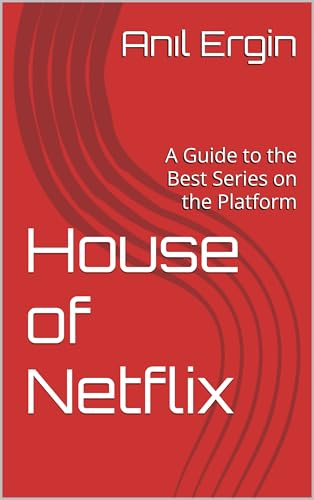 House of Netflix: A Guide to the Best Series on the Platform
