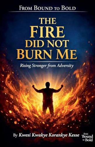 The Fire Did Not Burn Me: Rising Stronger from Adversity