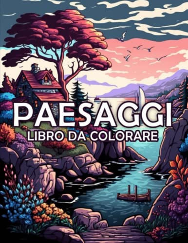 Paesaggi - Libro da Colorare Per Adulti: Bellissimi Album da Colorare Paesaggi - Una Collezione di 50 Disegni - Un'Esperienza Rilassante di Creatività e Arte ( Regalo Per Gli Amanti dei Paesaggi )