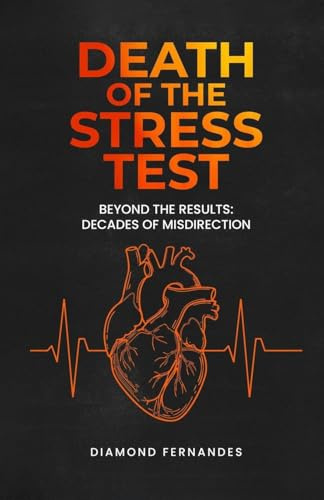 Death of the Stress Test: Beyond the Results: Decades of Misdirection