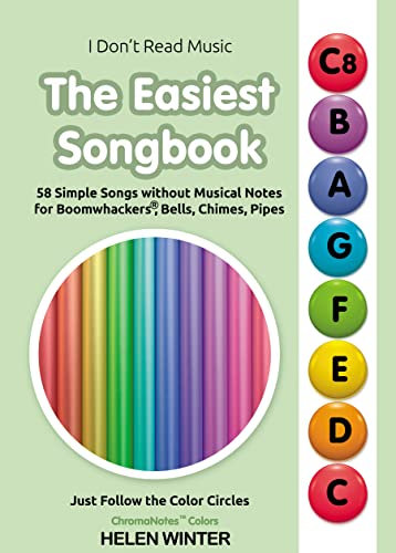 The Easiest Songbook. 58 Simple Songs without Musical Notes for Boomwhackers®, Bells, Chimes, Pipes: Just Follow the Color Circles (ChromaNotes™ Colors) ... Music for Chromanote Instruments Book 4)