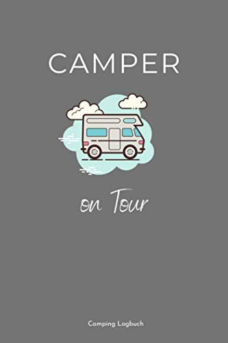 Camper On Tour Camping Logbuch: Camping Tagebuch A5 - Reise Tagebuch Wohnwagen Camping Urlaub Urlaubserinnerungen Wohnmobil Logbuch I Geschenk für Camper