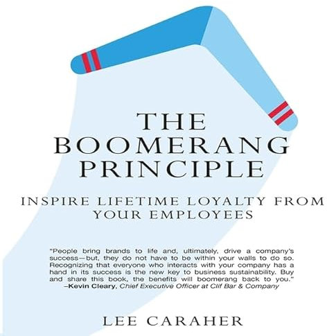 The Boomerang Principle: Inspire Lifetime Loyalty from Your Employees