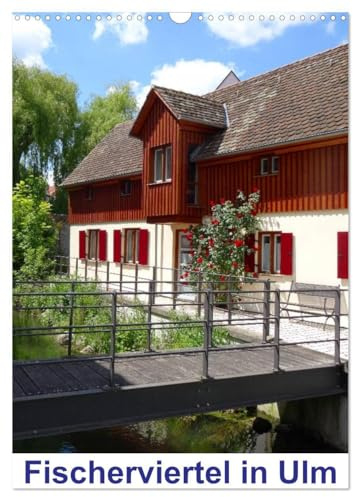 Fischerviertel in Ulm (Wandkalender 2026 DIN A3 hoch), CALVENDO Monatskalender: Klein Venedig in Ulm an der Donau (CALVENDO Orte)