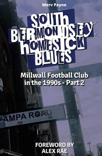 South Bermondsey Homesick Blues: Millwall Football Club's 1990s - Part Two (Millwall Football Club in the 1990s, Band 2)