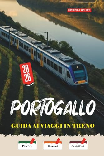 PORTOGALLO Guida ai viaggi in treno 2026: Viaggi ferroviari lenti dalla linea del Douro all'Algarve con strategie di prenotazione oneste per viaggiatori indipendenti