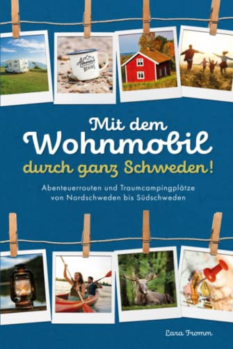Mit dem Wohnmobil durch ganz Schweden! Abenteuerrouten und Traumcampingplätze von Nordschweden bis Südschweden.