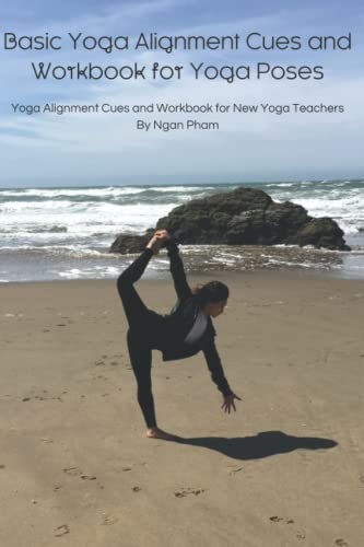 Basic Yoga Alignment Cues and Workbook for Yoga Poses: Yoga Alignment Cues and Workbook for New Yoga Teachers