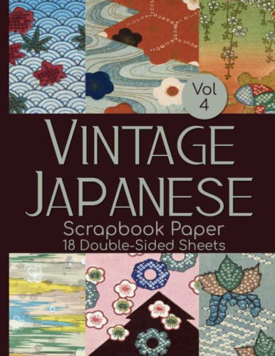 Vintage Japanese Scrapbook Paper Vol 4 - 18 Double-Sided Sheets: Decorative Paper for Junk Journals, Scrapbooking, Decoupage, & Paper Crafts