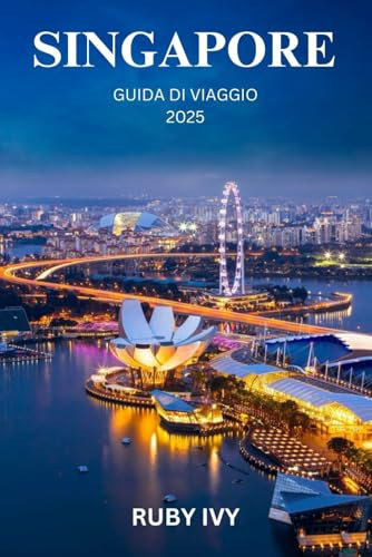 SINGAPORE GUIDA DI VIAGGIO 2025: Dove la tradizione incontra il domani: il viaggio di un viaggiatore per la prima volta attraverso le meraviglie nascoste e le meraviglie moderne della Città dei Leoni