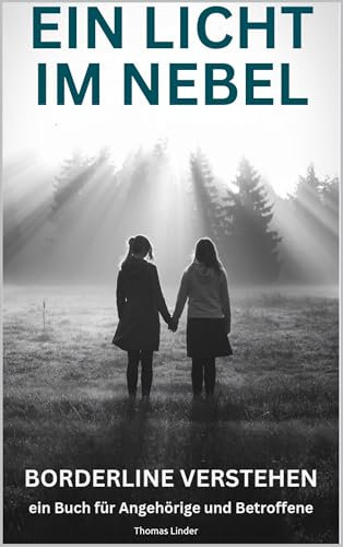 Ein Licht im Nebel: Borderline verstehen - ein Buch für Angehörige und Betroffene