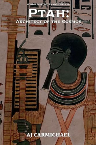 Ptah: Architect of the Cosmos (Gods of Egypt, Myth and Mystery, Band 10)