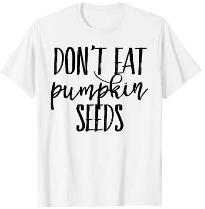 Kürbissamen nicht essen T-Shirt
