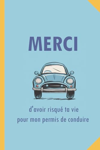 Merci d’avoir risqué ta vie pour mon permis de conduire.: Cadeau moniteur auto-école - Merci leçons de conduite - Cadeau humoristique - Merci avec ... - Drôle, super, sympa - Cadeau pour moniteur