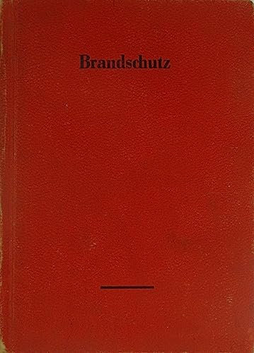 Brandschutz. Textsammlung gesetzlicher Bestimmungen für die Arbeit im Brandschutz mit Anmerkungen und Sachregister.