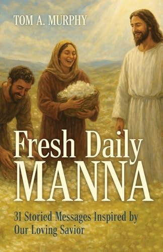 Fresh Daily Manna: 31 Storied Messages Inspired by Our Loving Savior