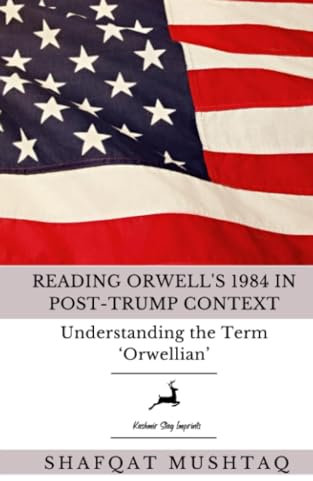 Reading Orwell's 1984 in Post-Trump Context and Other Essays (US President Donald Trump & 1984 George Orwell, Band 2)