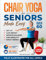 Chair Yoga For Seniors Made Easy: 28-day Beginner to Advanced Challenges to Build Strength, Gain Mobility & Improve Balance, plus Cardio-Toning to Boost Weight Loss in Under 10 Minutes a Day