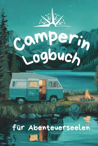 Camperin Logbuch: für Abenteuerseelen (Camping Logbücher und Tagebücher für Frauen)