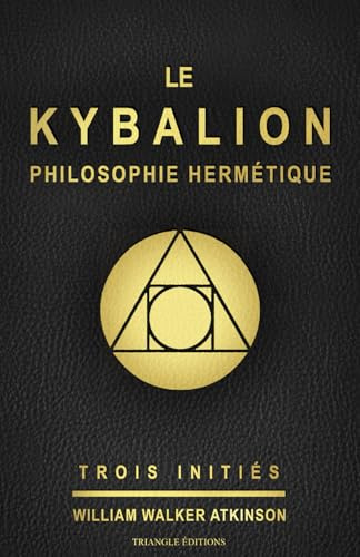 LE KYBALION : PHILOSOPHIE HERMÉTIQUE: Étude sur la philosophie hermétique de l’ancienne Égypte et de l’ancienne Grèce, par Trois Initiés (ref : ... / occultisme / kabbale /gnose / ésotérisme )