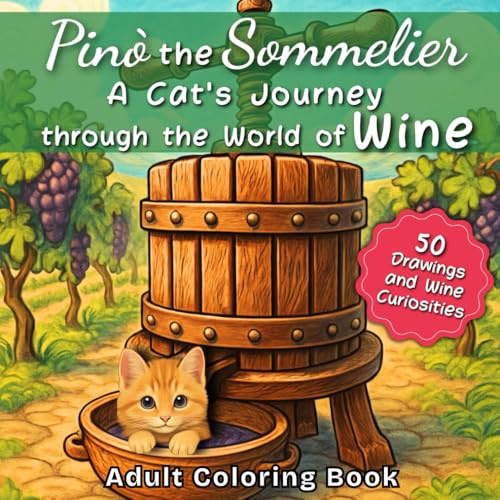 Pinò the Sommelier A Cat's Journey through the World of Wine: Adult Coloring Book with Stress-Relieving Designs and Wine Curiosities – You need Corkscrews, Wine, Glasses, Colors, and Relaxation