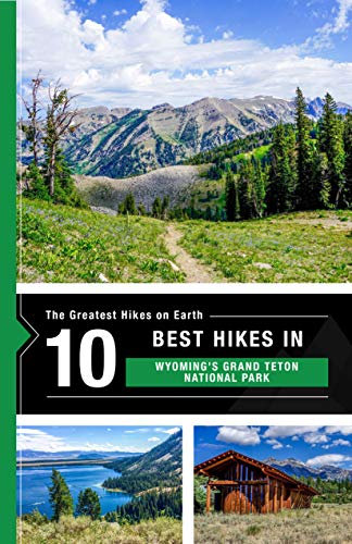 The 10 Best Hikes in Grand Teton National Park (English Edition)