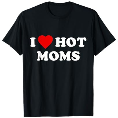 I Love Hot Moms T-Shirt
