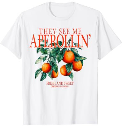 THEY SEE ME APEROLLIN' I FRESH ORANGES SPRITZ CLUB. Front T-Shirt