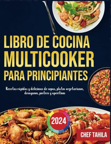 libro de cocina multicooker para principiantes 2024: Recetas rápidas y deliciosas de sopas, platos vegetarianos, desayunos, postres y aperitivos