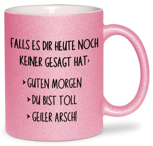 glitzertassen.de® | Falls es dir heute noch keiner gesagt hat | Tasse mit Glitzer | Geschenkidee | Lustige Sprüche | Kaffeebecher | Keramik | 330 ml | Rosé