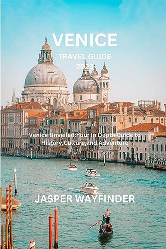 VENICE TRAVEL GUIDE 2023: Venice Unveiled:Your In Depth Guide to History,Culture,and Adventure (English Edition)