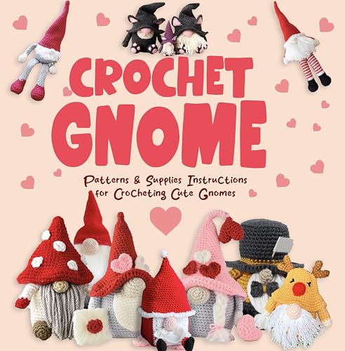 Crochet Gnome: Patterns & Supplies Instructions for Crocheting Cute Gnomes (English Edition)